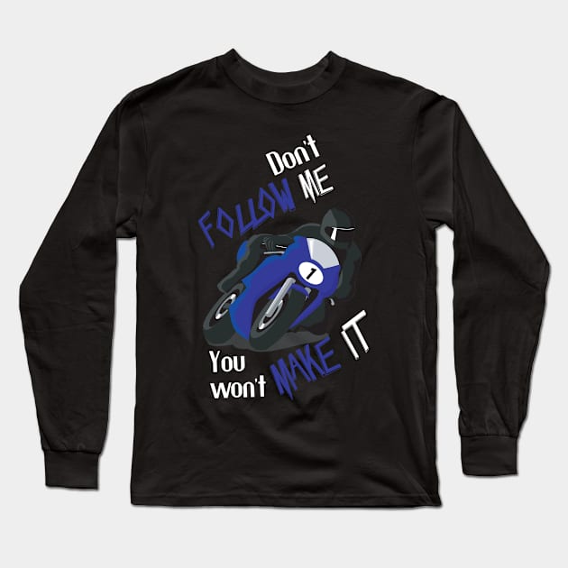 Don't Follow Me You Won't Make It - Funny motorcycle Design - super gift for motorcycle lovers Long Sleeve T-Shirt by Mila Store